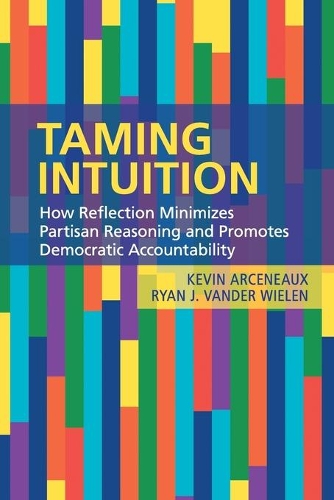 Паперова книга «Taming Intuition: How Reflection Minimizes Partisan Reasoning and Promotes Democratic Accountability», авторів Кевін Аркено, Райан Дж. Вандер Вілен - фото №1