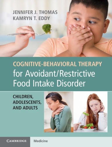 Паперова книга «Cognitive-Behavioral Therapy for Avoidant/Restrictive Food Intake Disorder: Children, Adolescents, and Adults», авторів Дженніфер Дж. Томас, Камрін Т. Едді - фото №1