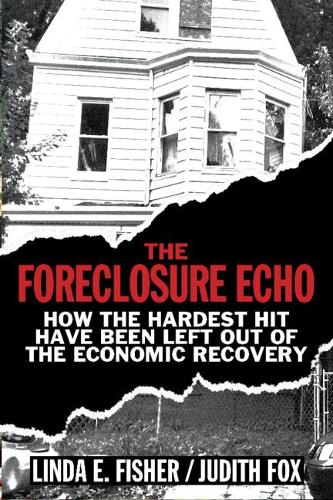 Паперова книга «The Foreclosure Echo: How the Hardest Hit Have Been Left Out of the Economic Recovery», авторів Джудіт Фокс, Лінда Е. Фішер - фото №1