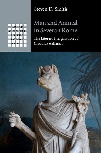Бумажная книга «Man and Animal in Severan Rome: The Literary Imagination of Claudius Aelianus», автор Стивен Д. Смит - фото №1