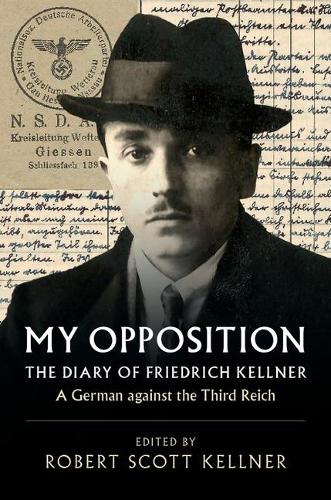Паперова книга «My Opposition: The Diary of Friedrich Kellner - A German against the Third Reich», автор Фрідріх Келлнер - фото №1