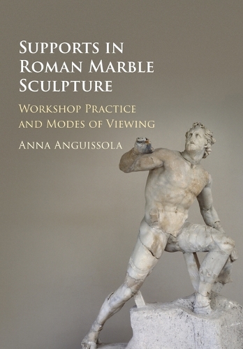 Бумажная книга «Supports in Roman Marble Sculpture: Workshop Practice and Modes of Viewing», автор Анна Ангиссола - фото №1