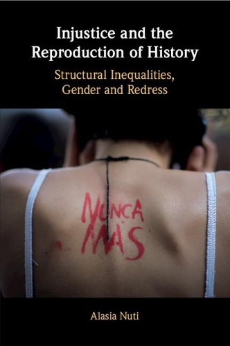 Бумажная книга «Injustice and the Reproduction of History: Structural Inequalities, Gender and Redress», автор Аласия Нути - фото №1