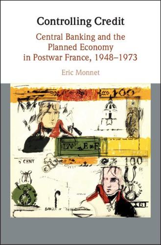 Бумажная книга «Controlling Credit: Central Banking and the Planned Economy in Postwar France, 1948–1973», автор Эрик Монне - фото №1