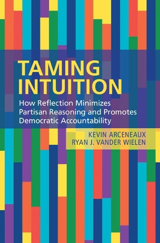 Бумажная книга «Taming Intuition: How Reflection Minimizes Partisan Reasoning and Promotes Democratic Accountability», авторов Кевин Арсено, Райан Дж. Вандер Вилен - фото №1