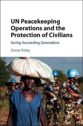 Бумажная книга «UN Peacekeeping Operations and the Protection of Civilians: Saving Succeeding Generations», автор Конор Фоули - фото №1