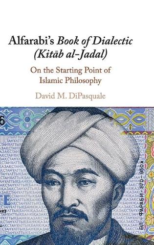 Бумажная книга «Alfarabi's Book of Dialectic (Kitab al-Jadal): On the Starting Point of Islamic Philosophy», автор Дэвид М. Ди Паскуале - фото №1
