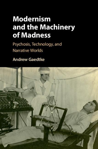 Паперова книга «Modernism and the Machinery of Madness: Psychosis, Technology, and Narrative Worlds», автор Ендрю Гедтке - фото №1