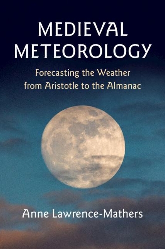 Бумажная книга «Medieval Meteorology: Forecasting the Weather from Aristotle to the Almanac», автор Энн Лоуренс-Матерс - фото №1