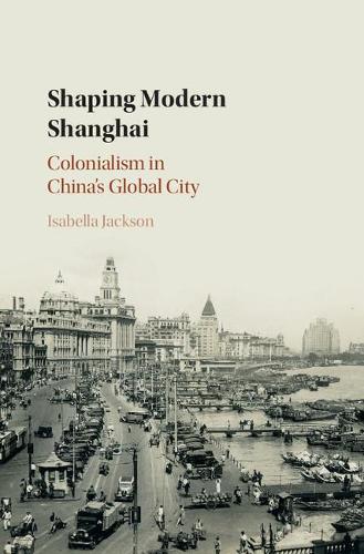 Паперова книга «Shaping Modern Shanghai: Colonialism in China's Global City», автор Ізабелла Джексон - фото №1