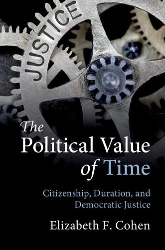 Бумажная книга «The Political Value of Time: Citizenship, Duration, and Democratic Justice», автор Элизабет Ф. Коэн - фото №1