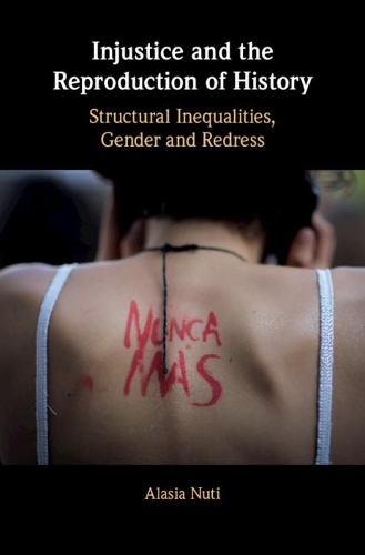 Бумажная книга «Injustice and the Reproduction of History: Structural Inequalities, Gender and Redress», автор Аласия Нути - фото №1