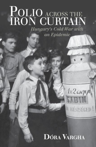Бумажная книга «Polio Across the Iron Curtain: Hungary's Cold War with an Epidemic», автор Дора Варга - фото №1