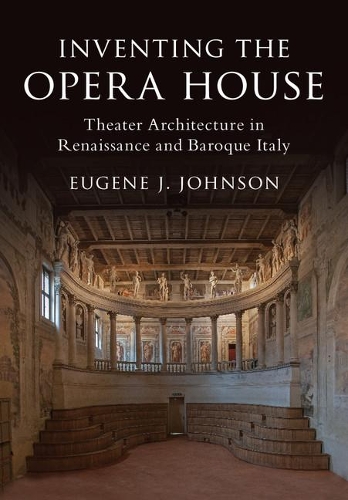 Паперова книга «Inventing the Opera House: Theater Architecture in Renaissance and Baroque Italy», автор Юджин Дж. Джонсон - фото №1