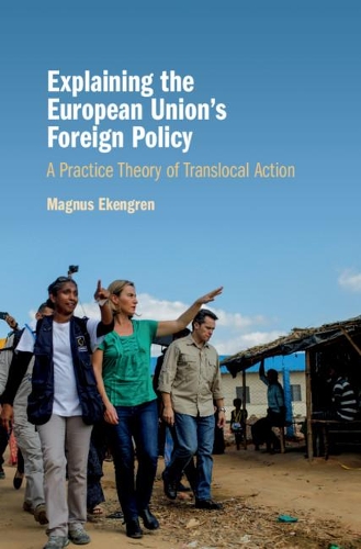 Бумажная книга «Explaining the European Union's Foreign Policy: A Practice Theory of Translocal Action», автор Магнус Экенгрен - фото №1