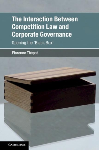 Бумажная книга «The Interaction Between Competition Law and Corporate Governance: Opening the 'Black Box'», автор Флоренс Тепот - фото №1