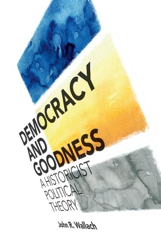 Бумажная книга «Democracy and Goodness: A Historicist Political Theory», автор Джон Р. Валлач - фото №1