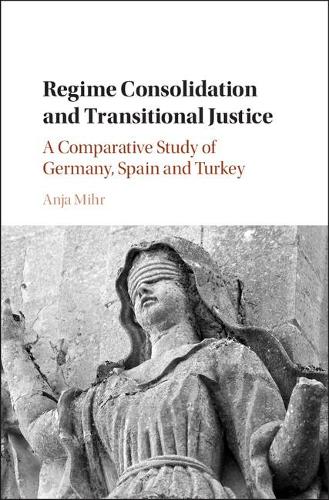 Бумажная книга «Regime Consolidation and Transitional Justice: A Comparative Study of Germany, Spain and Turkey», автор Аня Михр - фото №1