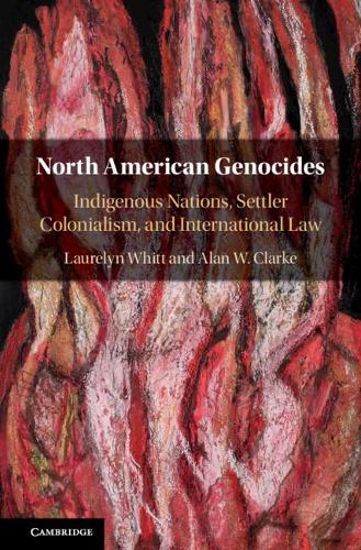 Бумажная книга «North American Genocides: Indigenous Nations, Settler Colonialism, and International Law», авторов Алан У. Кларк, Лорелин Уитт - фото №1