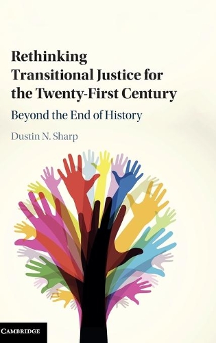 Бумажная книга «Rethinking Transitional Justice for the Twenty-First Century: Beyond the End of History», автор Дастин Н. Шарп - фото №1