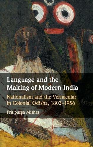 Бумажная книга «Language and the Making of Modern India: Nationalism and the Vernacular in Colonial Odisha, 1803–1956», автор Притипуспа Мишра - фото №1