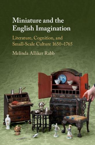 Бумажная книга «Miniature and the English Imagination: Literature, Cognition, and Small-Scale Culture, 1650–1765», автор Мелинда Алликер Рабб - фото №1