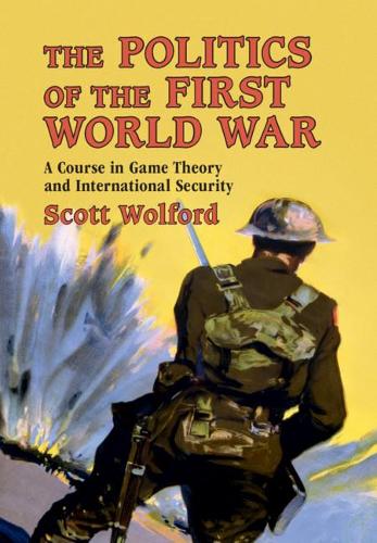 [object Object] «The Politics of the First World War: A Course in Game Theory and International Security», автор Скотт Вулфорд - фото №1