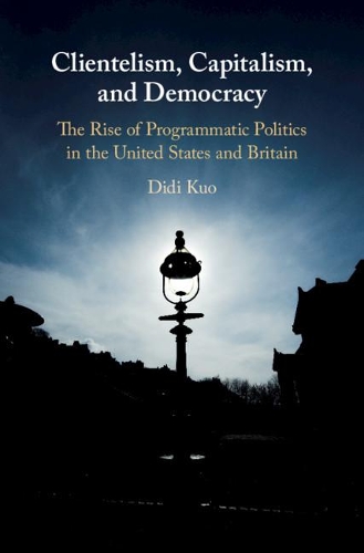Бумажная книга «Clientelism, Capitalism, and Democracy: The Rise of Programmatic Politics in the United States and Britain», автор Диди Куо - фото №1