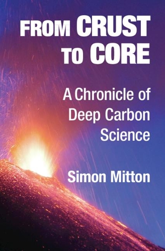 [object Object] «From Crust to Core: A Chronicle of Deep Carbon Science», автор Саймон Міттон - фото №1