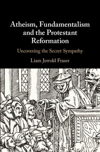 Бумажная книга «Atheism, Fundamentalism and the Protestant Reformation: Uncovering the Secret Sympathy», автор Лиам Джеррольд Фрейзер - фото №1