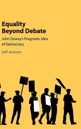 Бумажная книга «Equality Beyond Debate: John Dewey's Pragmatic Idea of Democracy», автор Джефф Джексон - фото №1