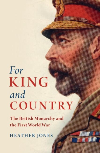[object Object] «For King and Country: The British Monarchy and the First World War», автор Хізер Джонс - фото №1