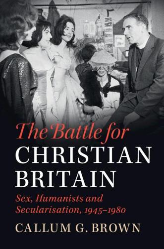 Бумажная книга «The Battle for Christian Britain: Sex, Humanists and Secularisation, 1945–1980», автор Каллум Г. Браун - фото №1