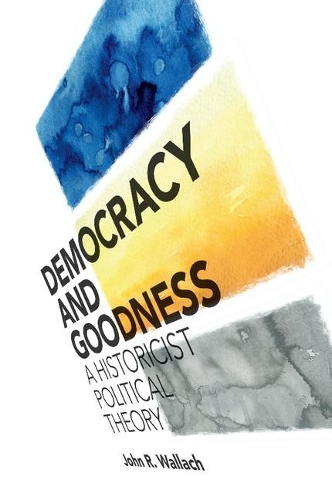 Бумажная книга «Democracy and Goodness: A Historicist Political Theory», автор Джон Р. Валлач - фото №1