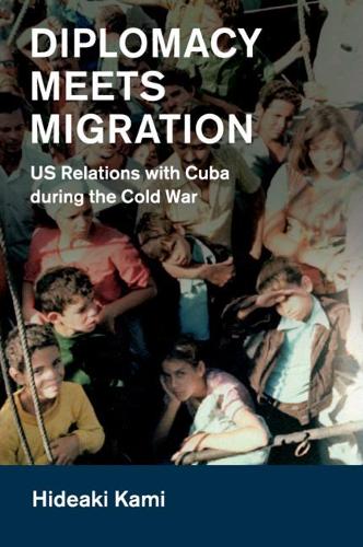 Бумажная книга «Diplomacy Meets Migration: US Relations with Cuba during the Cold War», автор Хидеаки Ками - фото №1