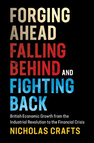 Бумажная книга «Forging Ahead, Falling Behind and Fighting Back: British Economic Growth from the Industrial Revolution to the Financial Crisis», автор Николас Крафтс - фото №1