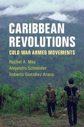 Паперова книга «Caribbean Revolutions: Cold War Armed Movements», авторів Алехандро Шнайдер, Рейчел А. Мей, Роберто Гонсалес Арана - фото №1