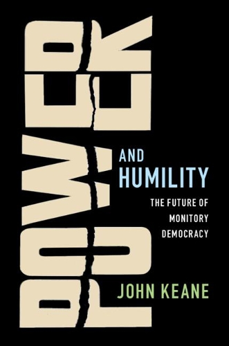 Бумажная книга «Power and Humility: The Future of Monitory Democracy», автор Джон Кин - фото №1