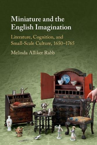 Бумажная книга «Miniature and the English Imagination: Literature, Cognition, and Small-Scale Culture, 1650–1765», автор Мелинда Алликер Рабб - фото №1