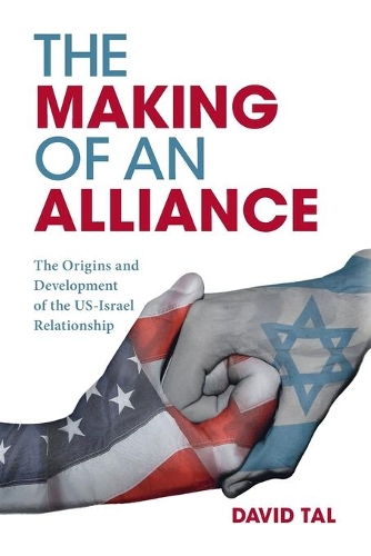 Паперова книга «The Making of an Alliance: The Origins and Development of the US-Israel Relationship», автор Девід Таль - фото №1