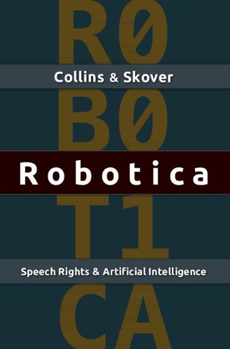 Бумажная книга «Robotica: Speech Rights and Artificial Intelligence», авторов Дэвид М. Сковер, Рональд К. Л. Коллинз - фото №1