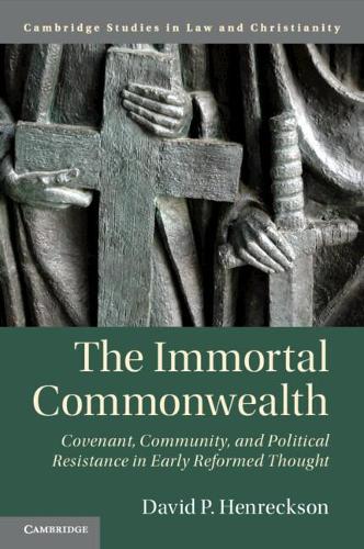 Бумажная книга «The Immortal Commonwealth: Covenant, Community, and Political Resistance in Early Reformed Thought», автор Дэвид П. Хенрексон - фото №1