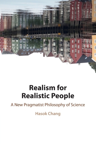 Бумажная книга «Realism for Realistic People: A New Pragmatist Philosophy of Science», автор Хасок Чанг - фото №1