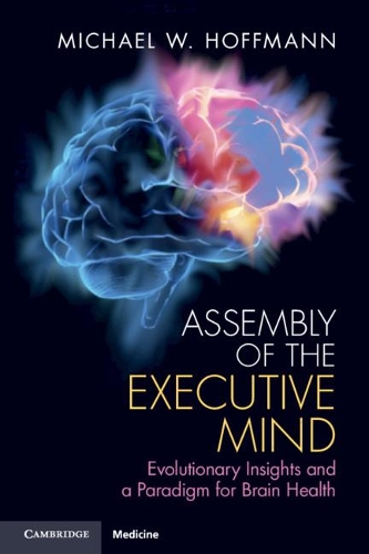 Бумажная книга «Assembly of the Executive Mind: Evolutionary Insights and a Paradigm for Brain Health», автор Майкл В. Хоффманн - фото №1