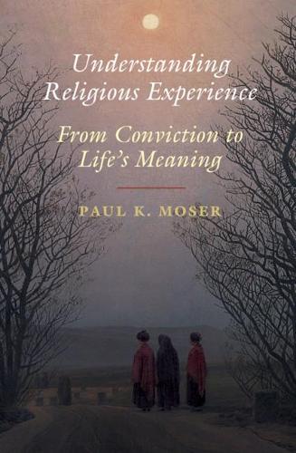 Бумажная книга «Understanding Religious Experience: From Conviction to Life's Meaning», автор Пол К. Мозер - фото №1