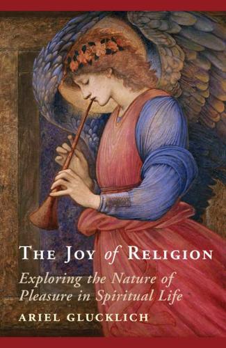 Бумажная книга «The Joy of Religion: Exploring the Nature of Pleasure in Spiritual Life», автор Ариэль Глюклих - фото №1