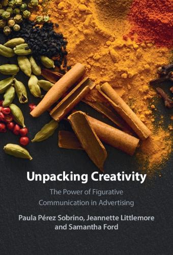 [object Object] «Unpacking Creativity: The Power of Figurative Communication in Advertising», авторов Жаннет Литтлмор, Пола Перес Собрино, Саманта Форд - фото №1