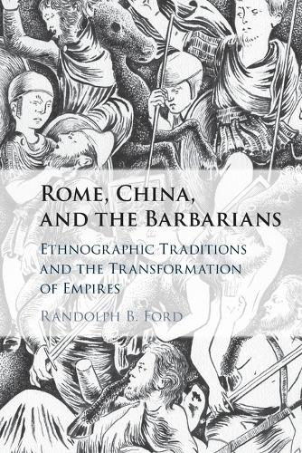 Бумажная книга «Rome, China, and the Barbarians: Ethnographic Traditions and the Transformation of Empires», автор Рэндольф Б. Форд - фото №1