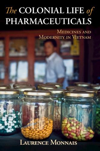 Бумажная книга «The Colonial Life of Pharmaceuticals: Medicines and Modernity in Vietnam», автор Лоуренс Моннэ - фото №1
