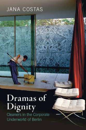 Бумажная книга «Dramas of Dignity: Cleaners in the Corporate Underworld of Berlin», автор Яна Костас - фото №1